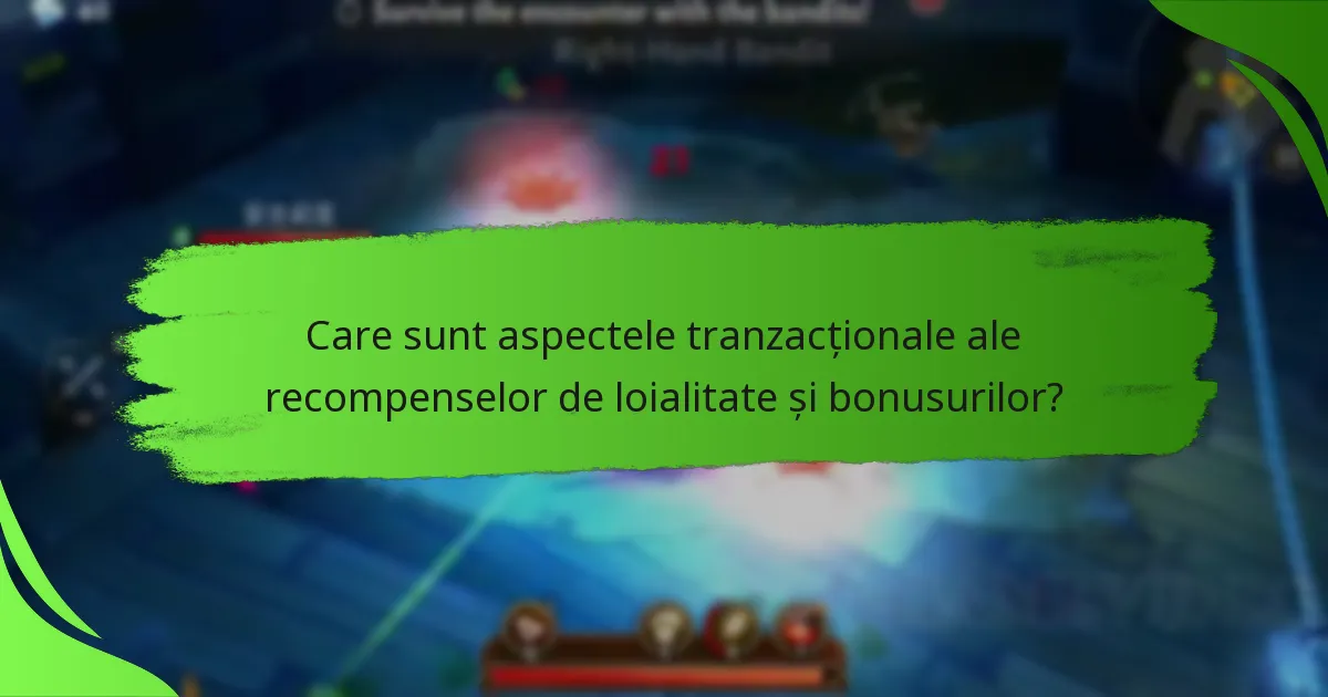 Care sunt aspectele tranzacționale ale recompenselor de loialitate și bonusurilor?