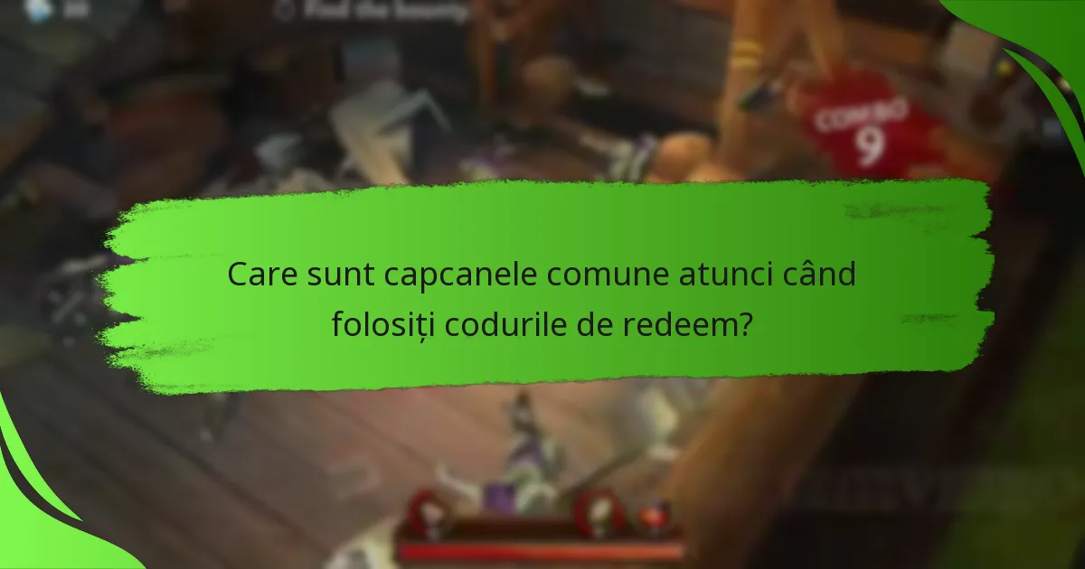 Care sunt capcanele comune atunci când folosiți codurile de redeem?