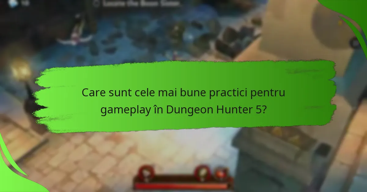 Care sunt cele mai bune practici pentru gameplay în Dungeon Hunter 5?