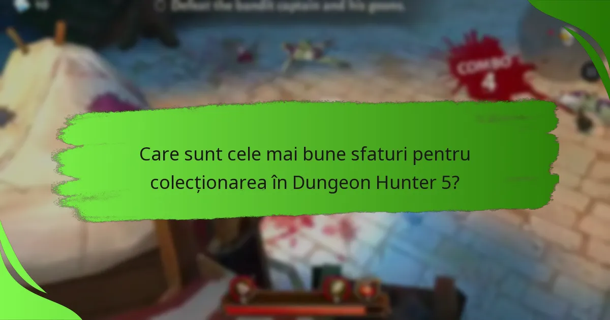 Care sunt cele mai bune sfaturi pentru colecționarea în Dungeon Hunter 5?