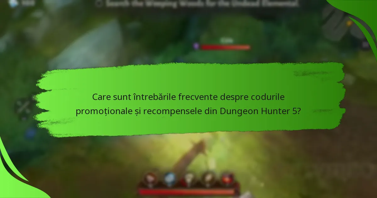 Care sunt întrebările frecvente despre codurile promoționale și recompensele din Dungeon Hunter 5?