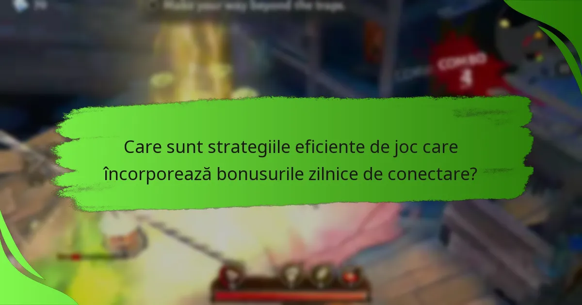Care sunt strategiile eficiente de joc care încorporează bonusurile zilnice de conectare?