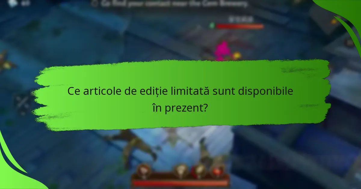 Ce articole de ediție limitată sunt disponibile în prezent?
