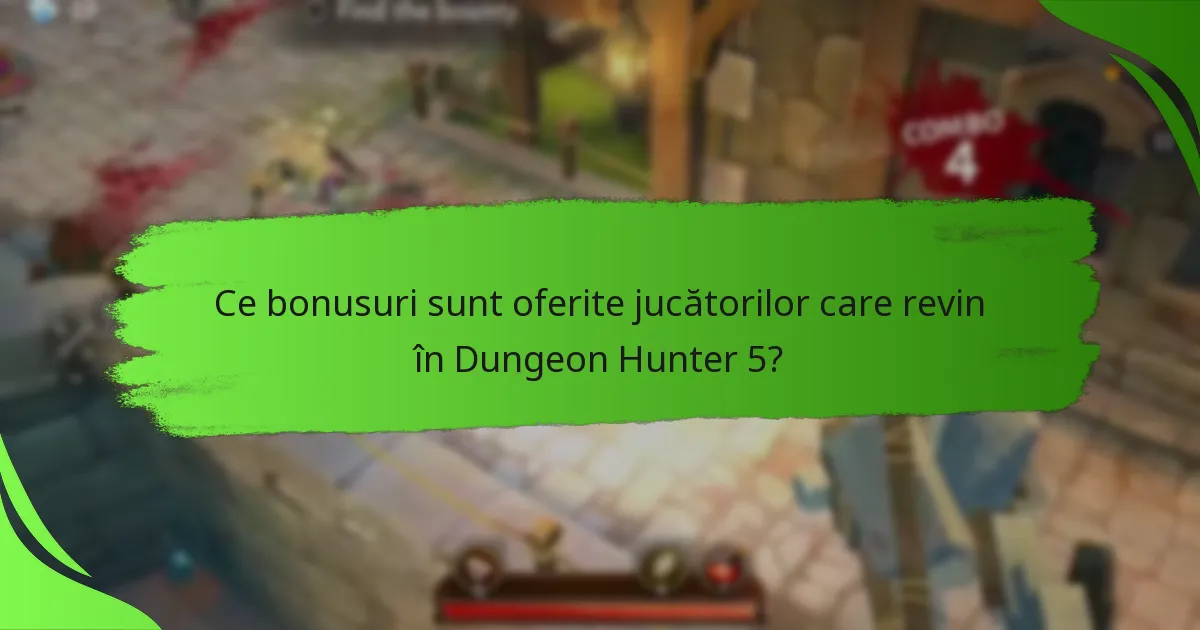 Ce bonusuri sunt oferite jucătorilor care revin în Dungeon Hunter 5?