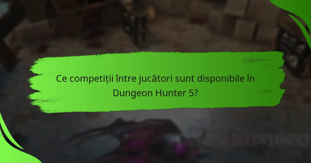 Ce competiții între jucători sunt disponibile în Dungeon Hunter 5?