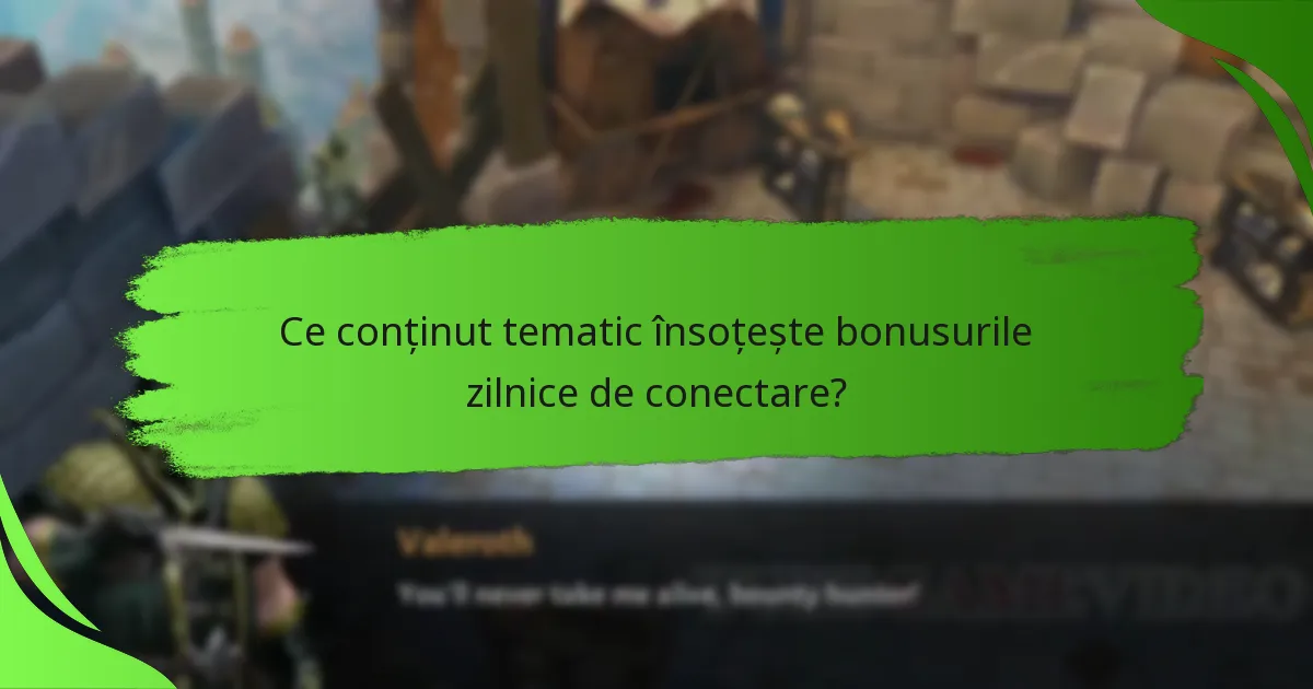 Ce conținut tematic însoțește bonusurile zilnice de conectare?