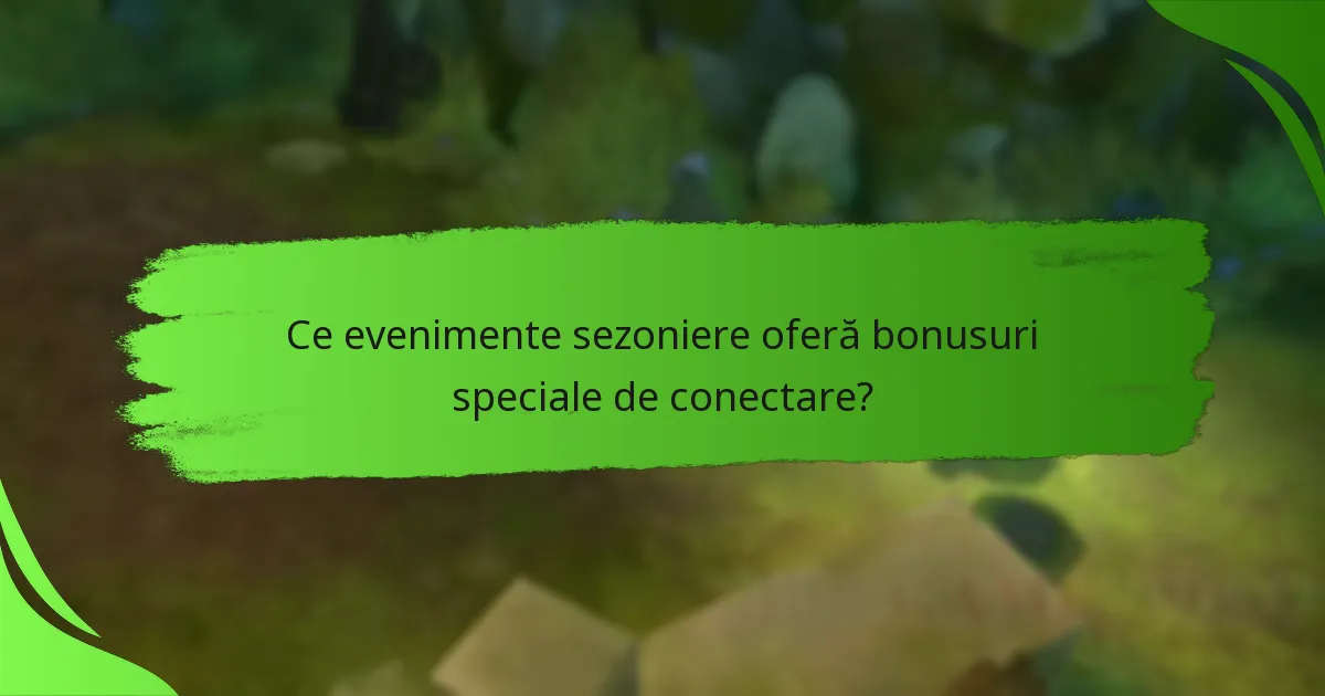 Ce evenimente sezoniere oferă bonusuri speciale de conectare?