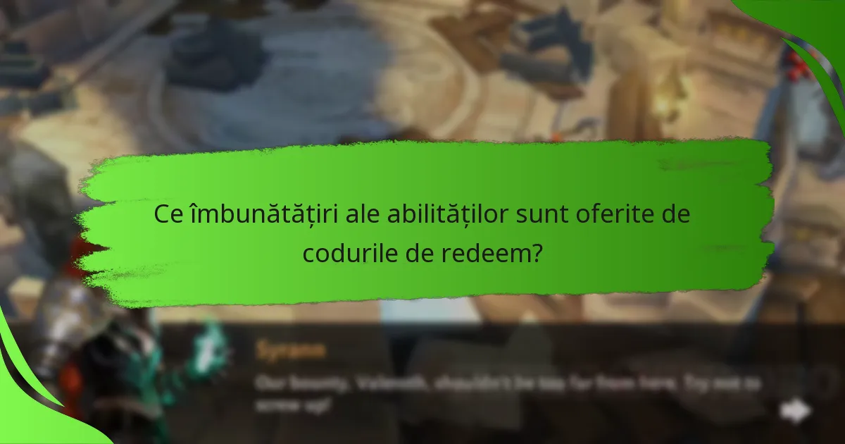 Ce îmbunătățiri ale abilităților sunt oferite de codurile de redeem?