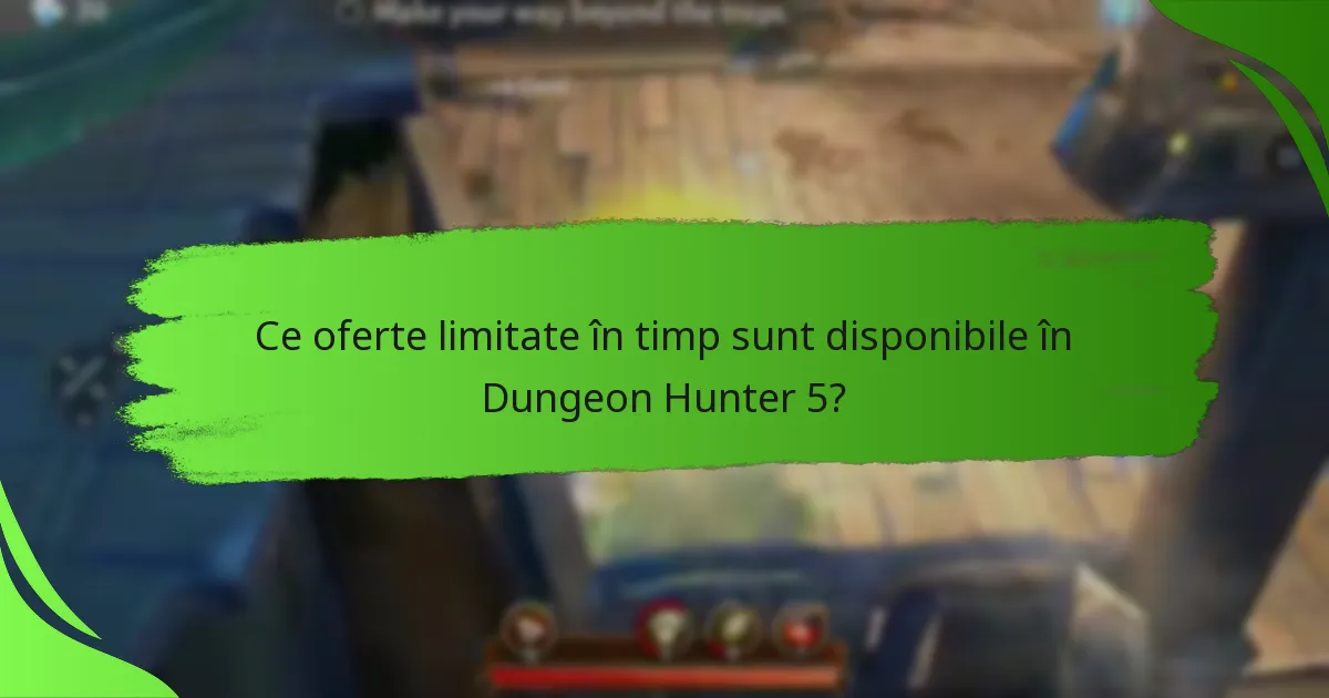 Ce oferte limitate în timp sunt disponibile în Dungeon Hunter 5?