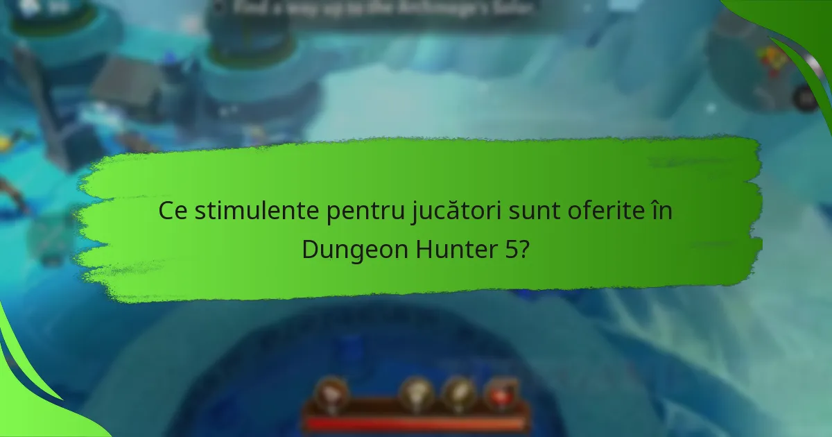 Ce stimulente pentru jucători sunt oferite în Dungeon Hunter 5?