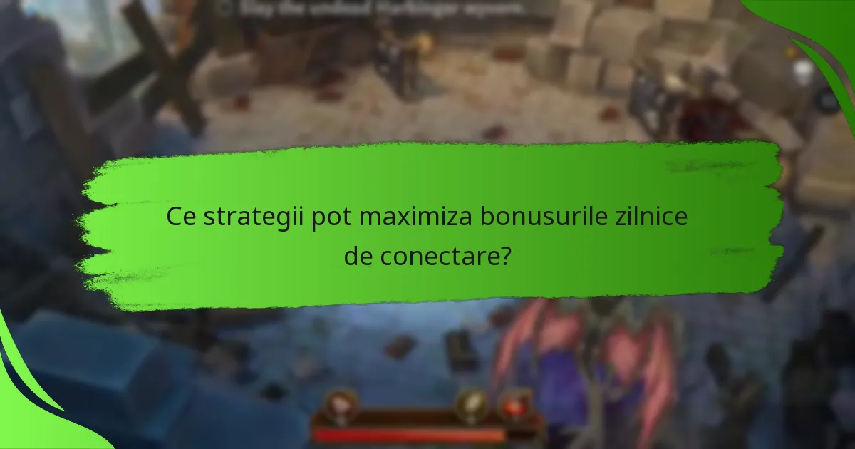 Ce strategii pot maximiza bonusurile zilnice de conectare?