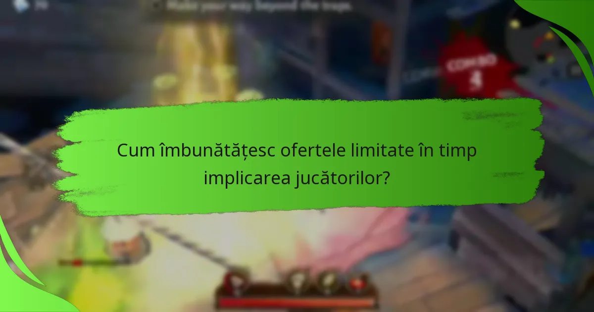 Cum îmbunătățesc ofertele limitate în timp implicarea jucătorilor?