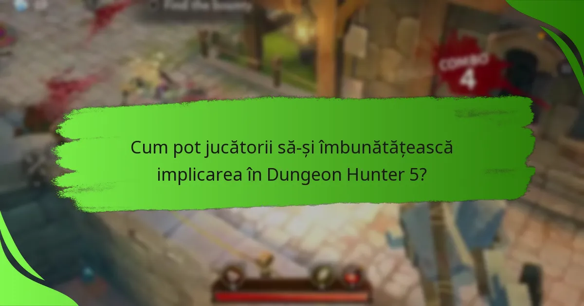 Cum pot jucătorii să-și îmbunătățească implicarea în Dungeon Hunter 5?