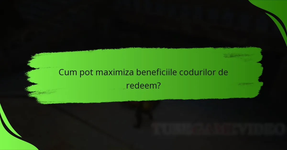 Cum pot maximiza beneficiile codurilor de redeem?