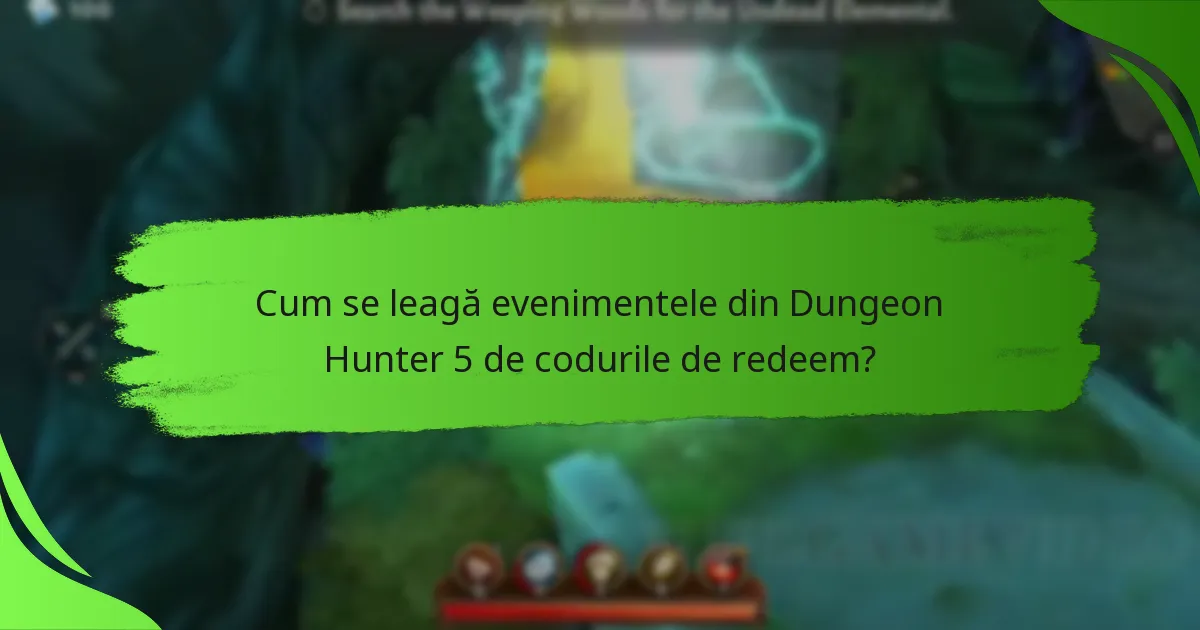 Cum se leagă evenimentele din Dungeon Hunter 5 de codurile de redeem?