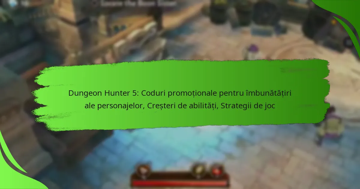 Dungeon Hunter 5: Coduri promoționale pentru îmbunătățiri ale personajelor, Creșteri de abilități, Strategii de joc