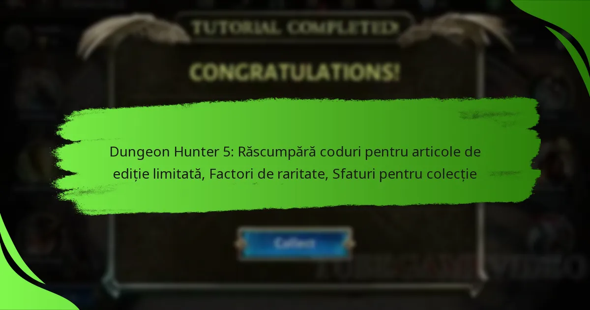 Dungeon Hunter 5: Răscumpără coduri pentru articole de ediție limitată, Factori de raritate, Sfaturi pentru colecție
